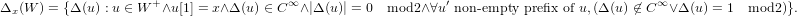 Δx(W ) = {Δ (u) : u ∈ W +∧u[1] = x∧Δ (u ) ∈ C∞ ∧|Δ(u)| = 0 mod2∧∀u ′ non-empty prefix of u,(Δ(u) ⁄∈ C ∞∨Δ (u) = 1 mod2 )}.
